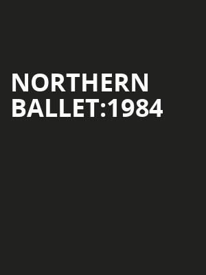 NORTHERN BALLET:1984 at Royal Opera House